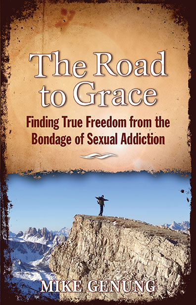 396px x 614px - The Road to Grace: Finding True Freedom from the Bondage of Sexual  Addiction Â» By Mike Genung